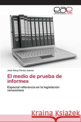 El medio de prueba de informes Farías Juárez, José Alexy 9783659083969 Editorial Academica Espanola - książka