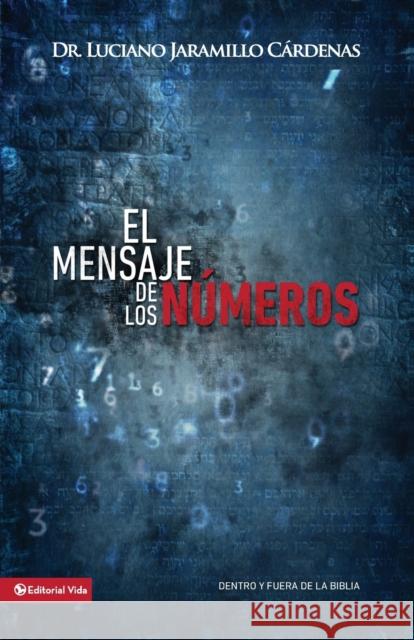 El Mensaje de Los Números: Dentro Y Fuera de la Biblia Jaramillo Cárdenas, Luciano 9780829763249 Zondervan - książka