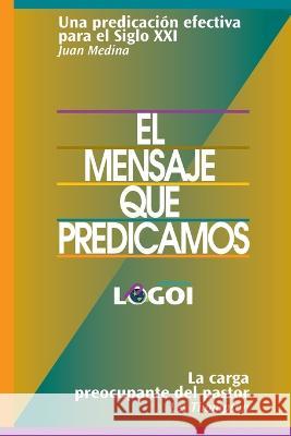 El mensaje que predicamos Les Thompson Juan Medina 9781938420757 Logoi, Inc. - książka