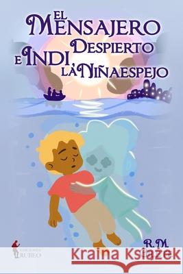 El mensajero despierto e Indi, la ni?aespejo R. M 9788412933185 Ediciones Rubeo - książka