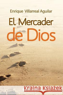 El mercader de Dios Villarreal Aguilar, Enrique 9781502390714 Createspace - książka