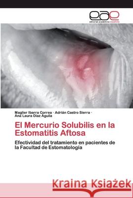 El Mercurio Solubilis en la Estomatitis Aftosa Ibarra Correa, Maglier 9786200403469 Editorial Académica Española - książka