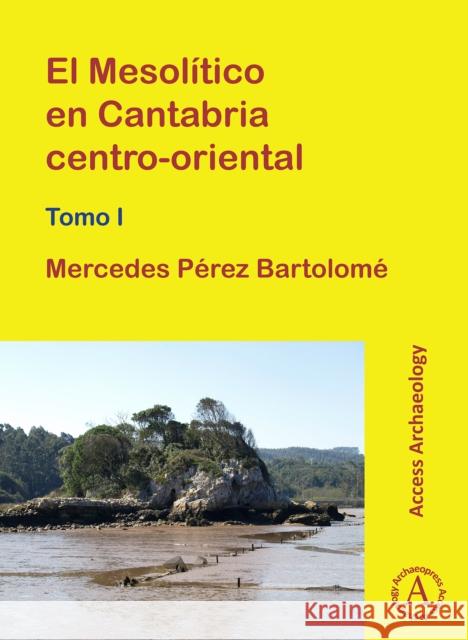 El Mesolitico En Cantabria Centro-Oriental Perez Bartolome, Mercedes 9781789692464 Archaeopress Archaeology - książka