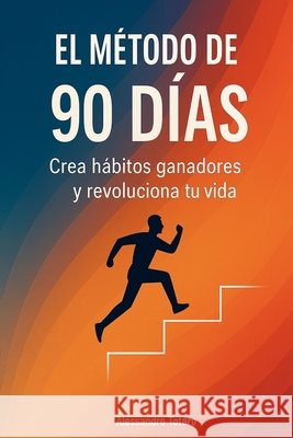 El Método de los 90 Días: Crea hábitos ganadores y revoluciona tu vida Totaro, Alessandro 9798289628329 Independently Published - książka