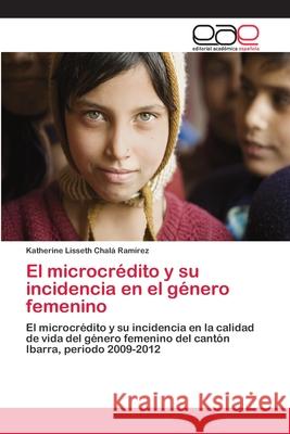 El microcrédito y su incidencia en el género femenino Katherine Lisseth Chalá Ramírez 9783846563519 Editorial Academica Espanola - książka