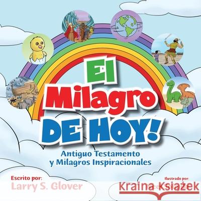 El Milagro de Hoy!: Antiguo Testamento y Milagros Inspiracionales Larry S. Glover 9781734826807 Child Like Faith Children's Books LLC - książka