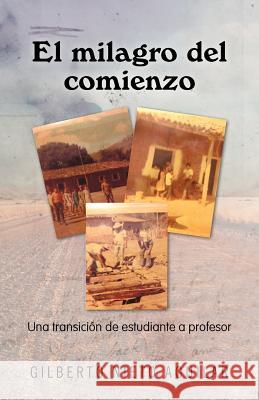 El Milagro del Comienzo: Una Transici N de Estudiante a Profesor Gilberto Nieto Aguilar 9781463342715 Palibrio - książka