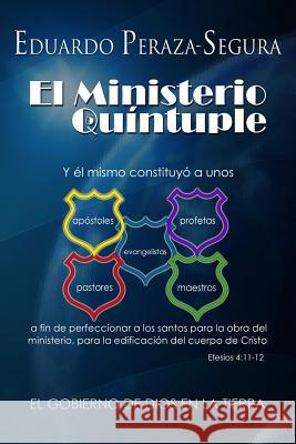 El Ministerio Quíntuple: El gobierno de Dios en la tierra Peraza, Eduardo 9781477580028 Createspace - książka