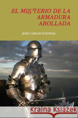 El Misterio de la Armadura Abollada Encinas, Jose Carlos 9781291774214 Lulu.com - książka