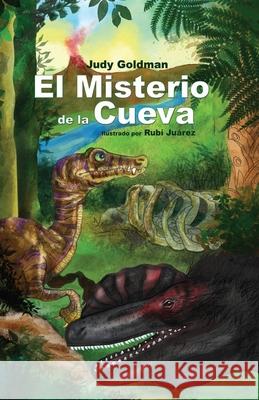 El Misterio de la Cueva: Aventuras en la Era Mesozoica Judy Goldman, Rubí Juarez, Mundo Interactivo 9781093502619 Independently Published - książka