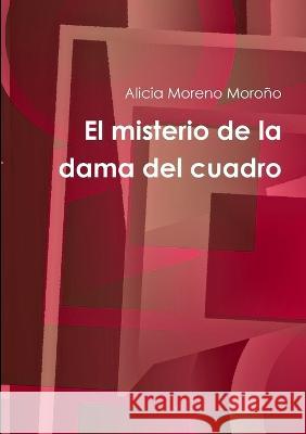 El misterio de la dama del cuadro Alicia Moreno Moroño 9781471642197 Lulu Press Inc - książka