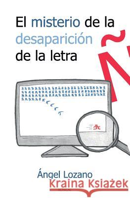 El misterio de la desaparición de la letra ñ Lozano, Angel 9781518676444 Createspace Independent Publishing Platform - książka
