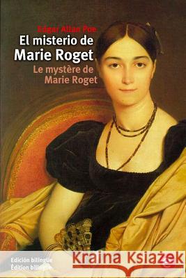 El misterio de Marie Roget/Le mystère de Marie Roget: (Edición bilingüe/Édition bilingue) Poe, Edgar Allan 9781532813641 Createspace Independent Publishing Platform - książka