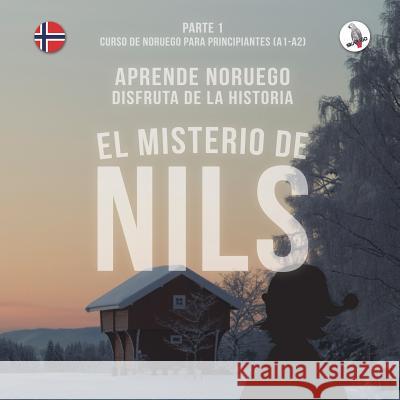 El misterio de Nils. Parte 1 - Curso de noruego para principiantes. Aprende noruego. Disfruta de la historia. Werner Skalla, Sonja Anderle, Daniela Skalla 9783945174074 Skapago Publishing Werner Skalla - książka