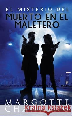 El Misterio del Muerto En El Maletero: Un nuevo género de novela: Suspense Romántico Channing, Margotte 9781799284475 Independently Published - książka