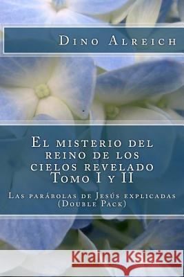 El misterio del reino de los cielos revelado Tomo I y II: Las parábolas de Jesús explicadas (Double Pack) Alreich, Dino 9781489583284 Createspace - książka