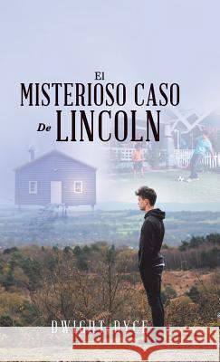 El Misterioso Caso De Lincoln Dyce, Dwight 9781490791418 Trafford Publishing - książka