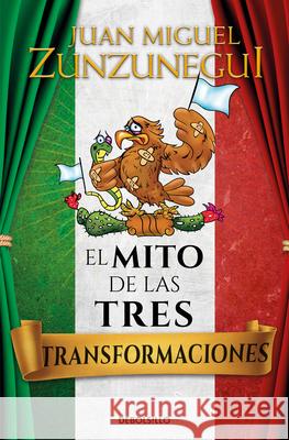 El Mito de Las Tres Transformaciones / The Myth of Mexico's Three Transformations Juan Miguell Zunzunegui 9786073845311 Debolsillo - książka