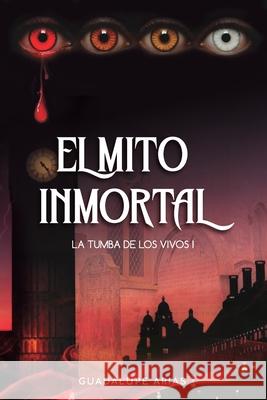 El mito inmortal Guadalupe Arias 9786310100241 Guadalupe Arias - książka