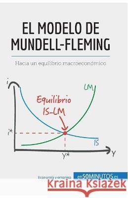 El modelo de Mundell-Fleming: Hacia un equilibrio macroeconómico Jean Blaise Mimbang 9782806286093 5minutos.Es - książka