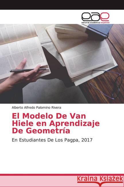 El Modelo De Van Hiele en Aprendizaje De Geometría : En Estudiantes De Los Pagpa, 2017 Palomino Rivera, Alberto Alfredo 9786200371591 Editorial Académica Española - książka