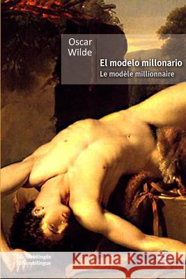 El modelo millonario/Le modèle millionnaire: (Edición bilingüe/Édition bilingue) Wilde, Oscar 9781532813931 Createspace Independent Publishing Platform - książka