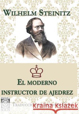 El Moderno Instructor de Ajedrez Wilhelm Steinitz, Antonio Gude 9788598628561 Editora Solis - książka