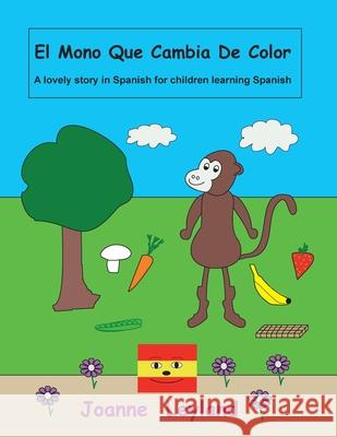 El Mono Que Cambia De Color: A lovely story in Spanish for children learning Spanish Joanne Leyland 9781914159718 Cool Kids Group - książka
