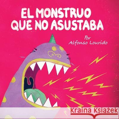 El Monstruo Que No Asustaba Alfonso Lourido Alfonso Lourido Yip Jar Design 9781952954429 Storybook Genius, LLC - książka