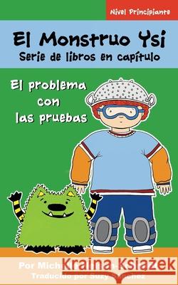 El Monstruo Ysi Serie de libros en capítulo: El problema con las pruebas Nelson-Schmidt, Michelle 9781952013157 Mns Creative LLC - książka