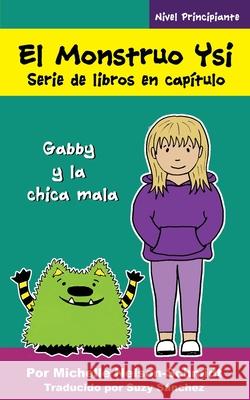 El Monstruo Ysi Serie de libros en capítulo: Gabby y la chica mala Nelson-Schmidt, Michelle 9781952013102 Mns Creative LLC - książka