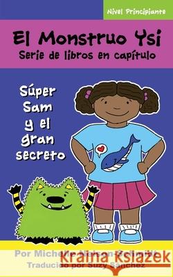 El Monstruo Ysi Serie de libros en capítulo: Súper Sam y el gran secreto Nelson-Schmidt, Michelle 9781952013034 Mns Creative LLC - książka