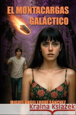 El Montacargas Gal?ctico (2025) Miguel ?ngel Luqu 9788409775514 Miguel Angel Luque Sanchez - książka