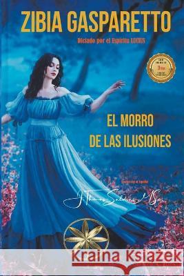 El Morro de las Ilusiones Zibia Gasparetto Por El Espiritu Lucius J Thomas Msc Saldias 9798215785102 World Spiritist Institute - książka