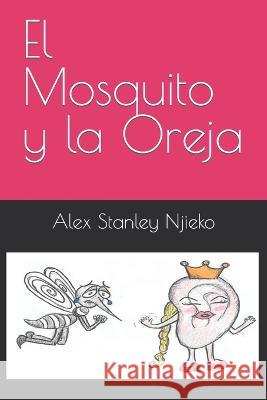 El Mosquito y la Oreja Ioana Silvia Vaduva Alexia Njieko Gonzalez Alex Stanley Njieko 9798373305020 Independently Published - książka