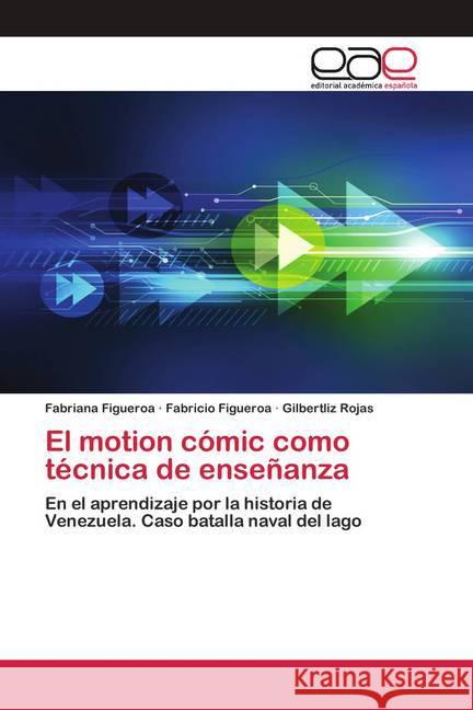 El motion cómic como técnica de enseñanza Figueroa, Fabriana; Figueroa, Fabricio; Rojas, Gilbertliz 9786200427564 Editorial Académica Española - książka