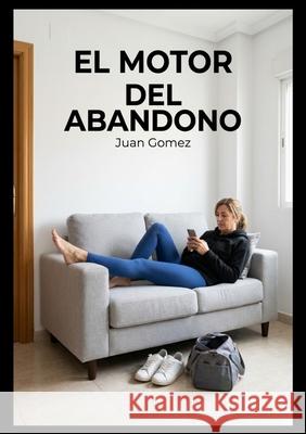 El motor del abandono Juan G?mez 9788409816316 [None] - książka