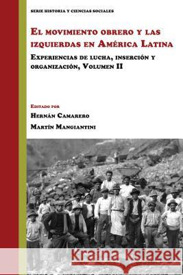 El Movimiento Obrero Y Las Izquierdas En América Latina: Experiencias de Lucha, Inserción Y Organización (Volumen 2) Camarero, Hernán 9781945234149 Editorial a Contracorriente - książka