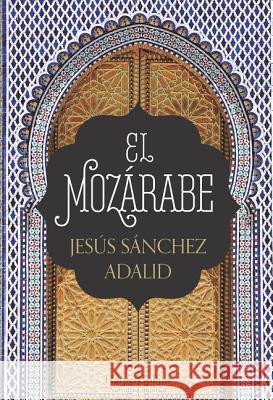 El Mozárabe (the Mozarabic - Spanish Edition) Adalid, Jesús Sánchez 9788491391951 HarperCollins - książka