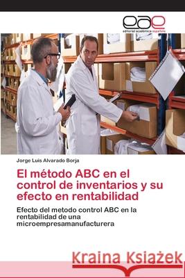 El método ABC en el control de inventarios y su efecto en rentabilidad Alvarado Borja, Jorge Luis 9786202161510 Editorial Académica Española - książka