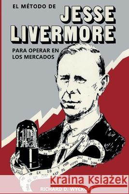 El Método de Jesse Livermore para operar en los mercados Wyckoff, Richard D. 9781034804666 Blurb - książka