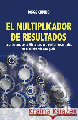 El multiplicador de resultados Cupido, Jorge 9781640862357 Ibukku, LLC - książka