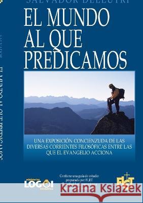 El mundo al que predicamos Salvador Dellutri 9781938420535 Logoi, Inc. - książka