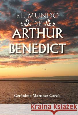 El Mundo de Arthur Benedict Geronimo Martinez Garcia 9781463386351 Palibrio - książka