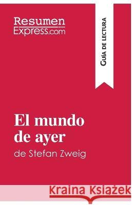 El mundo de ayer de Stefan Zweig (Guía de lectura): Resumen y análisis completo Resumenexpress 9782806292384 Resumenexpress.com - książka