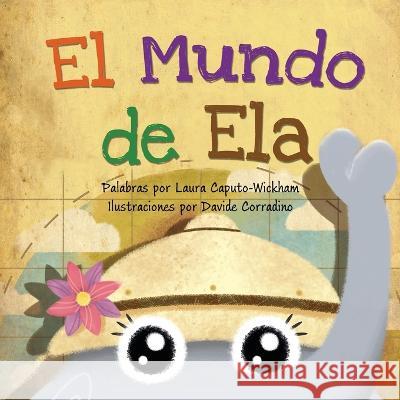 El Mundo de Ela Laura Caputo-Wickham, Davide Corradino 9781938712227 Long Bridge Publishing - książka