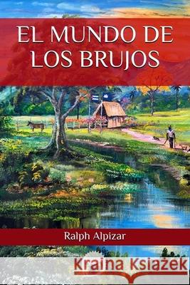 El Mundo de los Brujos Alpizar, Ralph 9781549774751 Independently Published - książka