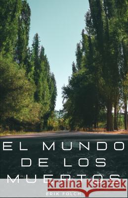 El mundo de los muertos Erik Folch Castello   9798853104303 Independently Published - książka