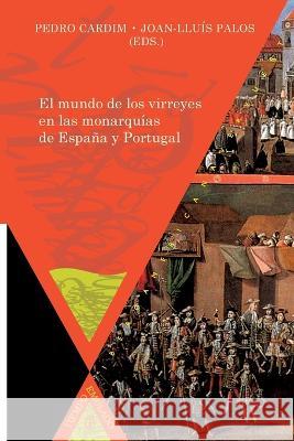 El mundo de los virreyes en las monarqu?as de Espa?a y Portugal Joan-Llu?s Palos                         Pedro Cardim 9788484896647 Iberoamericana Editorial Vervuert - książka