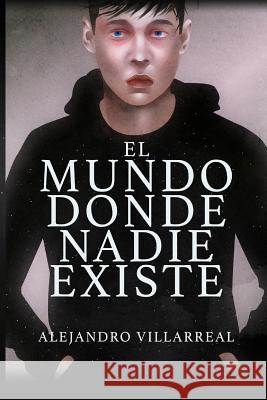 El Mundo Donde Nadie Existe Alejandro Villarreal 9781728711881 Independently Published - książka